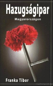 Franka Tibor - Hazugságipar Magyarországon [antikvár]