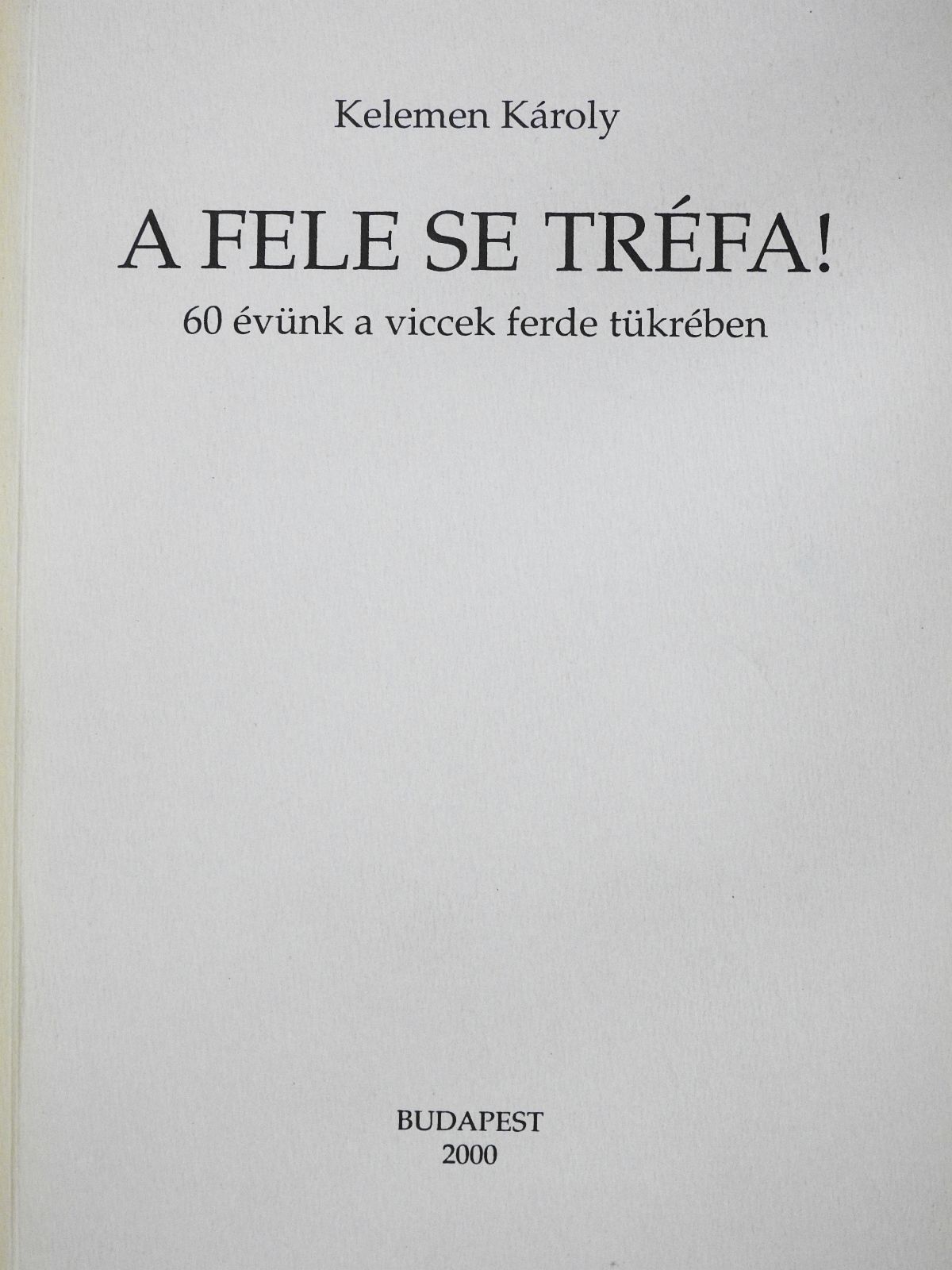 Kelemen Károly - A fele se tréfa! (dedikált példány) [antikvár]