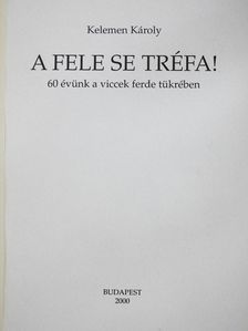 Kelemen Károly - A fele se tréfa! (dedikált példány) [antikvár]