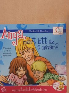 Deákné B. Katalin - Anya, miért lett ez a nevem? [antikvár]