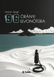 Holtner Gergő - 96 órányi elvonótúra [eKönyv: epub, mobi]