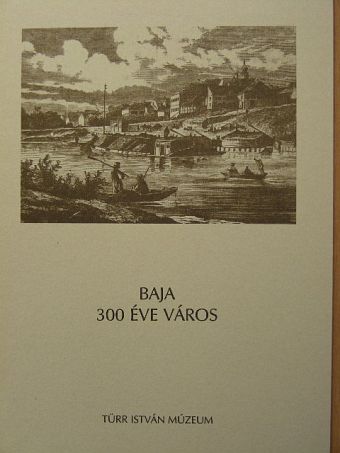 Merk Zsuzsa - Baja 300 éve város [antikvár]