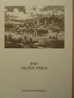 Merk Zsuzsa - Baja 300 éve város [antikvár]