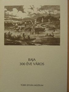 Merk Zsuzsa - Baja 300 éve város [antikvár]