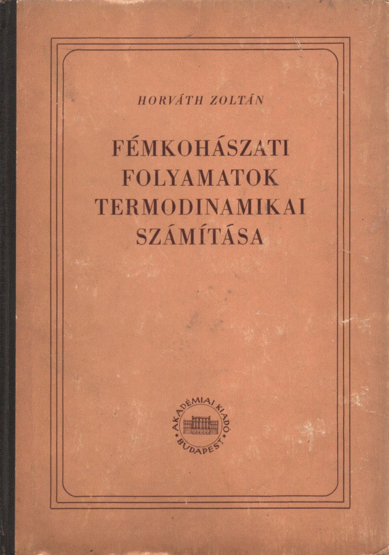 HORVÁTH ZOLTÁN - Fémkohászati folyamatok termodinamikai számítása [antikvár]