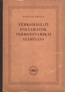 HORVÁTH ZOLTÁN - Fémkohászati folyamatok termodinamikai számítása [antikvár]