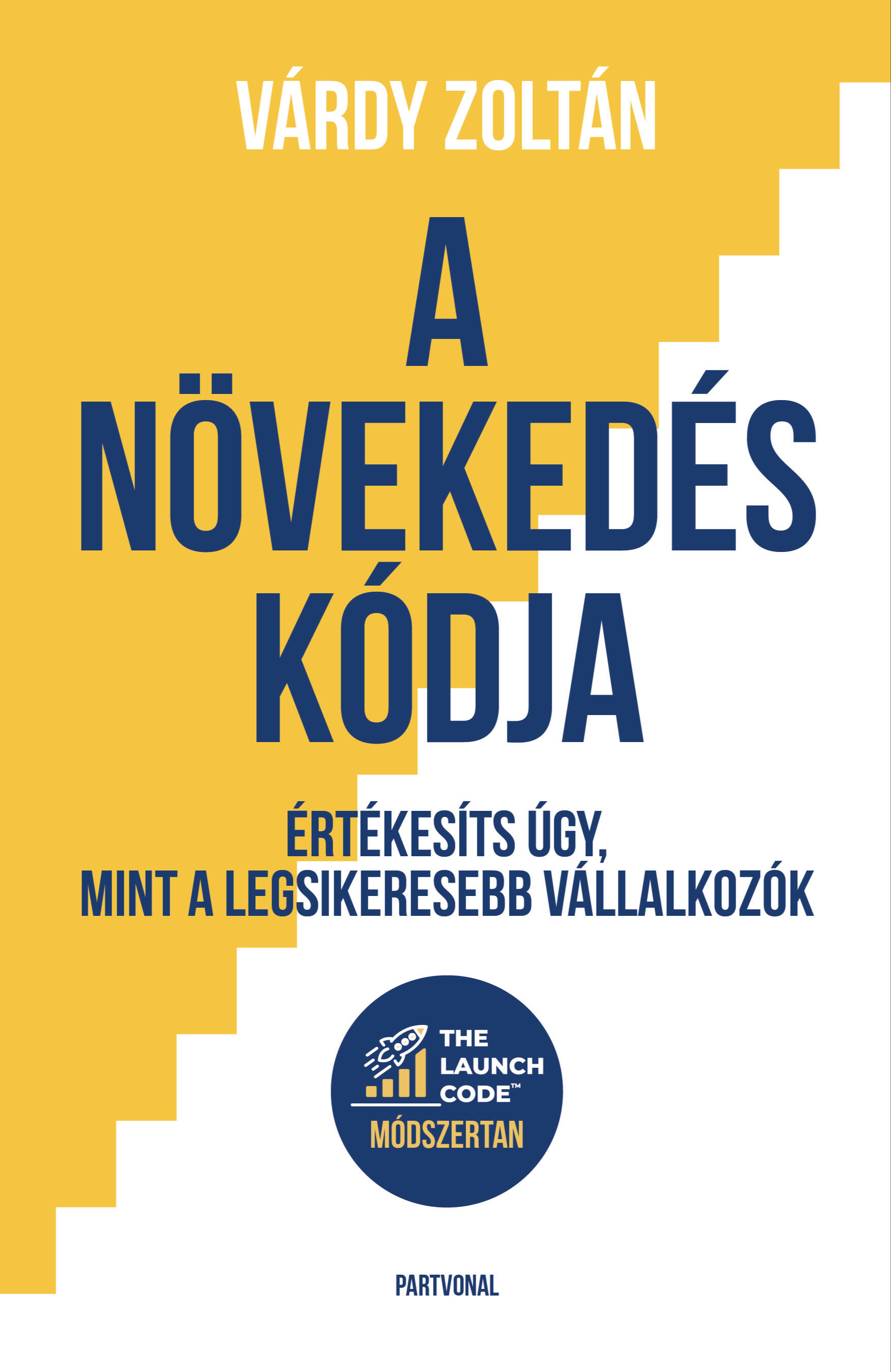 Várdy Zoltán - A növekedés kódja - Értékesíts úgy, mint a legsikeresebb vállalkozók [eKönyv: epub, mobi]