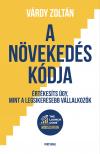 Várdy Zoltán - A növekedés kódja - Értékesíts úgy, mint a legsikeresebb vállalkozók [eKönyv: epub, mobi]