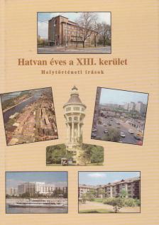 Hatvan éves a XIII. kerület [antikvár]