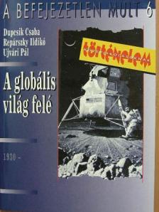 Dupcsik Csaba - A globális világ felé [antikvár]