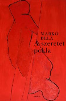 MARKÓ BÉLA - A szeretet pokla