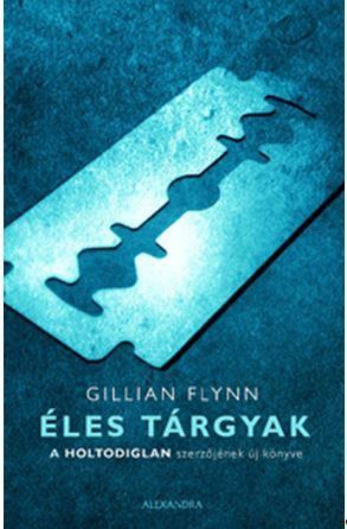 Gillian Flynn - Éles tárgyak [antikvár]