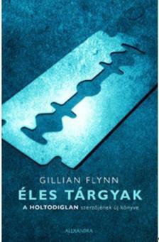 Gillian Flynn - Éles tárgyak [antikvár]