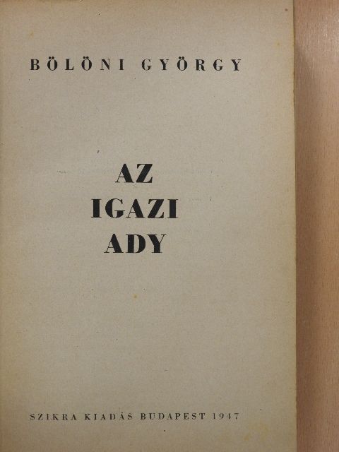 Bölöni György - Az igazi Ady [antikvár]
