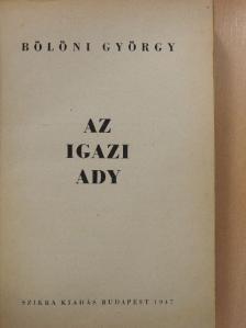 Bölöni György - Az igazi Ady [antikvár]
