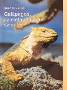 Balázs Dénes - Galápagos, az elefántlábúak szigetei (dedikált példány) [antikvár]