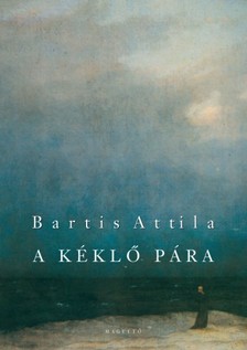 Bartis Attila - A kéklő pára [eKönyv: epub, mobi]