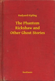 Rudyard Kipling - The Phantom Rickshaw and Other Ghost Stories [eKönyv: epub, mobi]