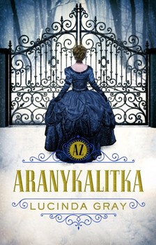 Lucinda Gray - Az aranykalitka [eKönyv: epub, mobi]