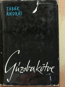 Tabák András - Gúzsbakötve [antikvár]