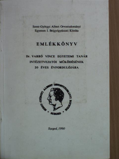 A Szent-Györgyi Albert Orvostudományi Egyetem I. Belgyógyászati Klinikájának Emlékkönyve Dr. Varró Vince egyetemi tanár intézetvezetői működésének 20 éves évfordulójára [antikvár]