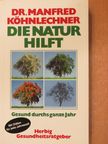 Dr. Manfred Köhnlechner - Die Natur Hilft [antikvár]