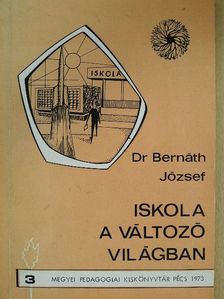 Dr. Bernáth József - Iskola a változó világban (dedikált példány) [antikvár]