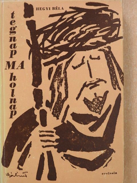 Hegyi Béla - Tegnap, ma, holnap (dedikált példány) [antikvár]