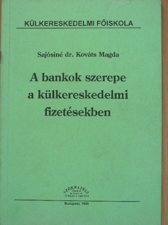Sajósiné Dr. Kováts Magda - A bankok szerepe a külkereskedelmi fizetésekben [antikvár]