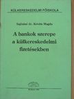 Sajósiné Dr. Kováts Magda - A bankok szerepe a külkereskedelmi fizetésekben [antikvár]