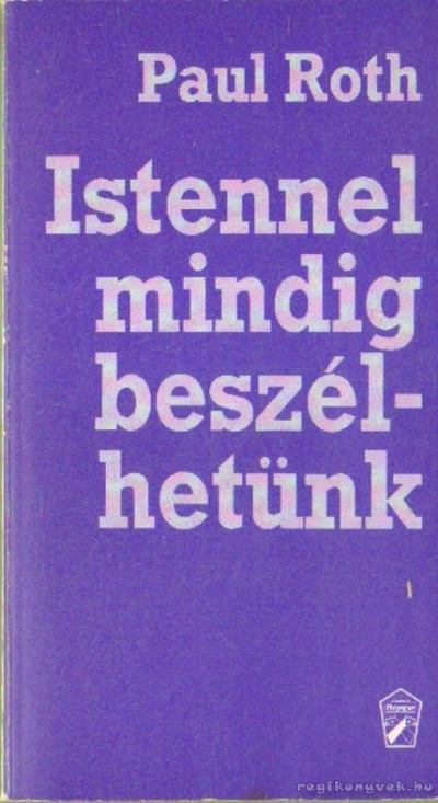 Roth, Paul - Istennel mindig beszélhetünk [antikvár]