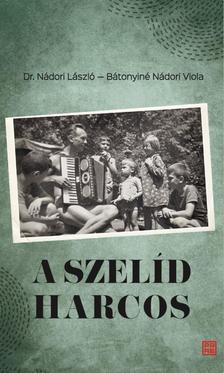 Bátonyiné Nádori Viola, Dr. Nádori László - A szelíd harcos. Dr. Nádori László (1923 - 2011) visszaemlékezései