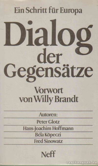 Köpeczi Béla, Glotz, Peter, Hoffmann, Hans-Joachim, Sinowatz, Fred - Dialog der Gegensätze [antikvár]