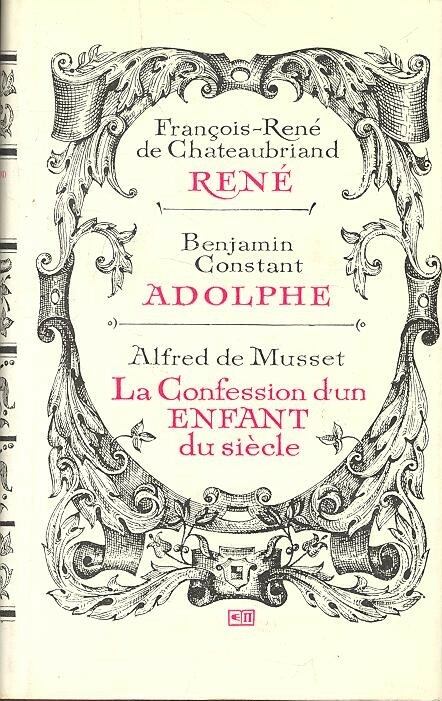 DE CHATEAUBRIAND, FRANÇOIS-RENÉ - CONSTANT, BENJAMIN - DE MUSSET, ALFRED - René / Adolphe / La Confession d'un Enfant du siècle [antikvár]