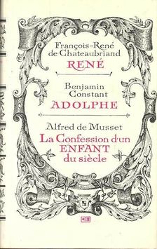 DE CHATEAUBRIAND, FRANÇOIS-RENÉ - CONSTANT, BENJAMIN - DE MUSSET, ALFRED - René / Adolphe / La Confession d'un Enfant du siècle [antikvár]