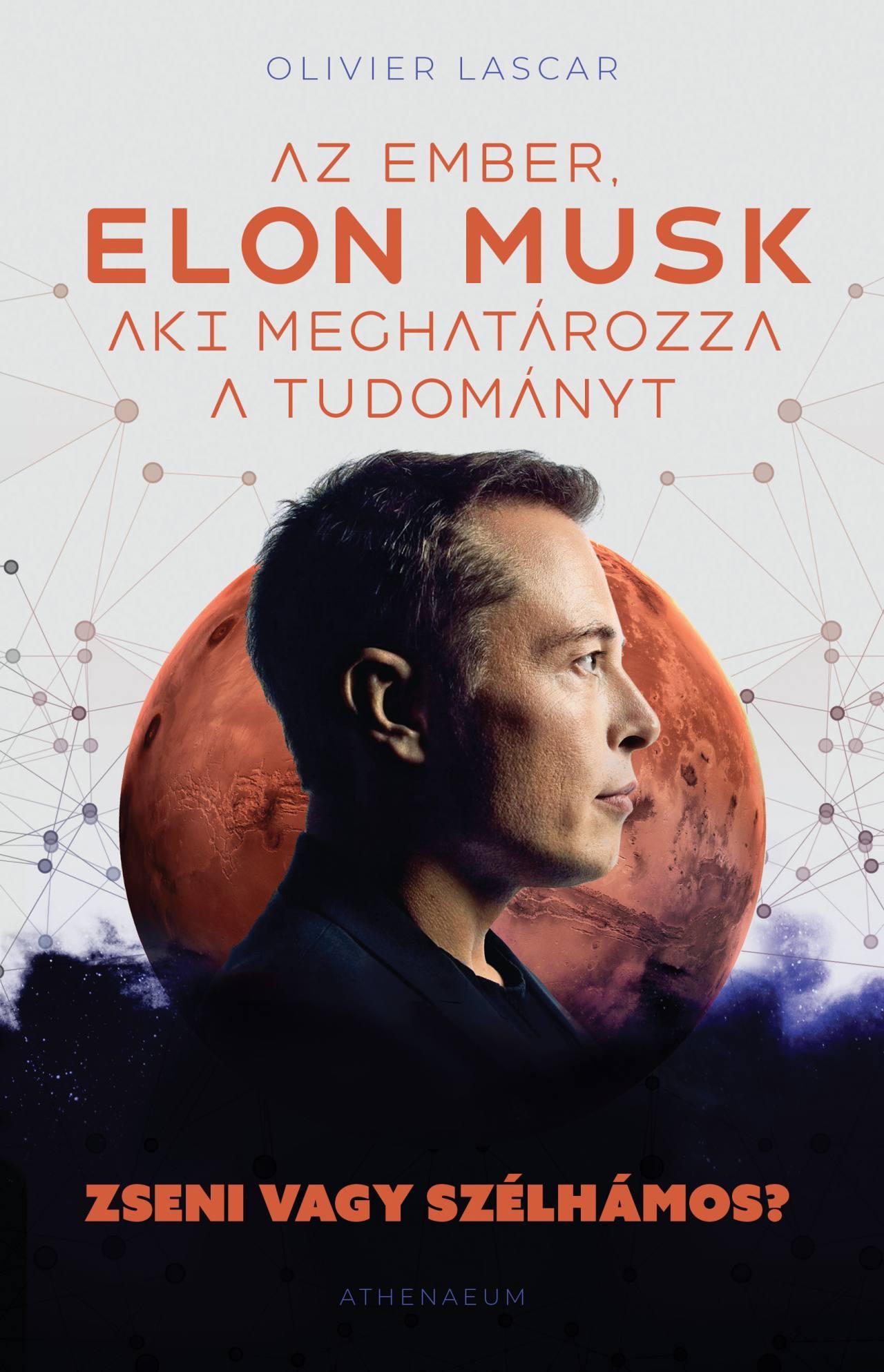 Olivier Lascar - Elon Musk: Az ember, aki meghatározza a tudományt - Zseni vagy szélhámos? [raktárvásár]