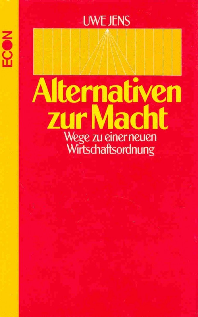 JENS, UWE - Alternativen zur Macht - wege zu einer neuen Wirtschaftordnung [antikvár]