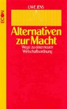 JENS, UWE - Alternativen zur Macht - wege zu einer neuen Wirtschaftordnung [antikvár]