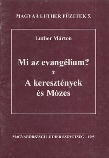 Luther Márton - Mi az evangélium? / A keresztények és Mózes [antikvár]