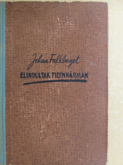 Johan Falkberget - Elindultak tizenhárman [antikvár]