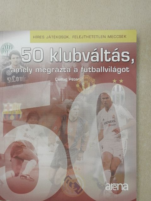 Csillag Péter - 50 klubváltás, amely megrázta a futballvilágot [antikvár]