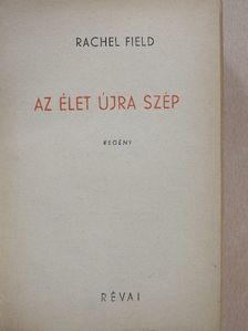 Rachel Field - Az élet újra szép [antikvár]