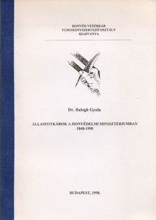 Balogh Gyula - Államtitkárok a honvédelmi minisztériumban 1848-1990 (dedikált) [antikvár]
