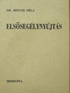 Dr. Bencze Béla - Elsősegélynyújtás [antikvár]