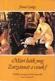 Forrai György - Miért lesték meg Zsuzsánnát a vének? [antikvár]