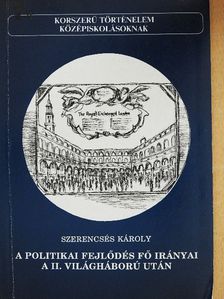 Szerencsés Károly - A politikai fejlődés fő irányai a II. világháború után [antikvár]