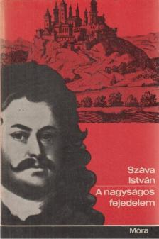 Száva István - A nagyságos fejedelem [antikvár]