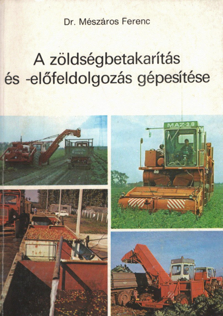 Dr. Mészáros Ferenc - A zöldségbetakarítás és -előfeldolgozás gépesítése [antikvár]