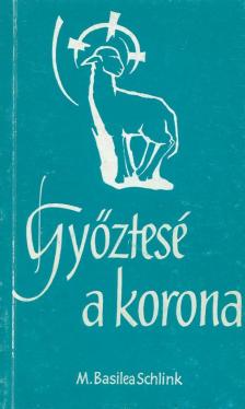 M. Basilea Schlink - Győztesé a korona [antikvár]