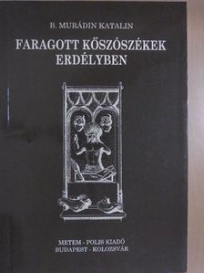 B. Murádin Katalin - Faragott kőszószékek Erdélyben [antikvár]